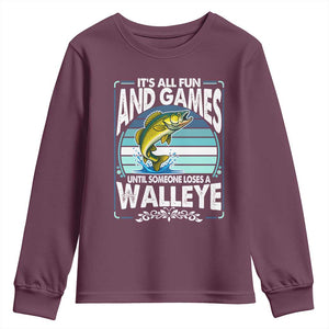 Funny Fishing Youth Sweatshirt It Is All Fun And Games Until Someone Loses A Walleye TS14 Maroon Print Your Wear