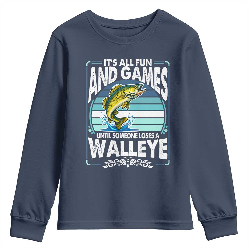Funny Fishing Youth Sweatshirt It Is All Fun And Games Until Someone Loses A Walleye TS14 Navy Print Your Wear