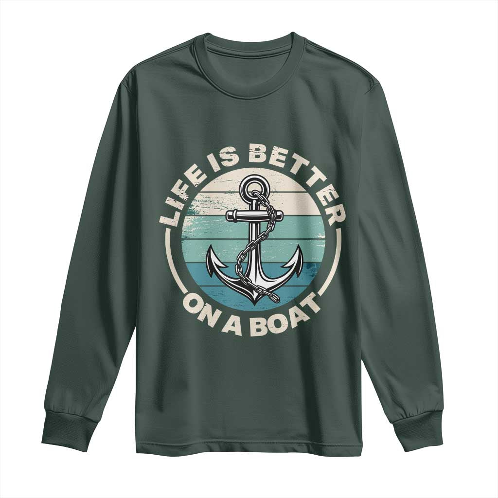 Funny Boating Long Sleeve Shirt Life Is Better On A Boat TS14 Dark Forest Green Print Your Wear