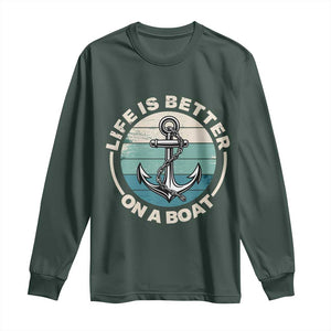 Funny Boating Long Sleeve Shirt Life Is Better On A Boat TS14 Dark Forest Green Print Your Wear