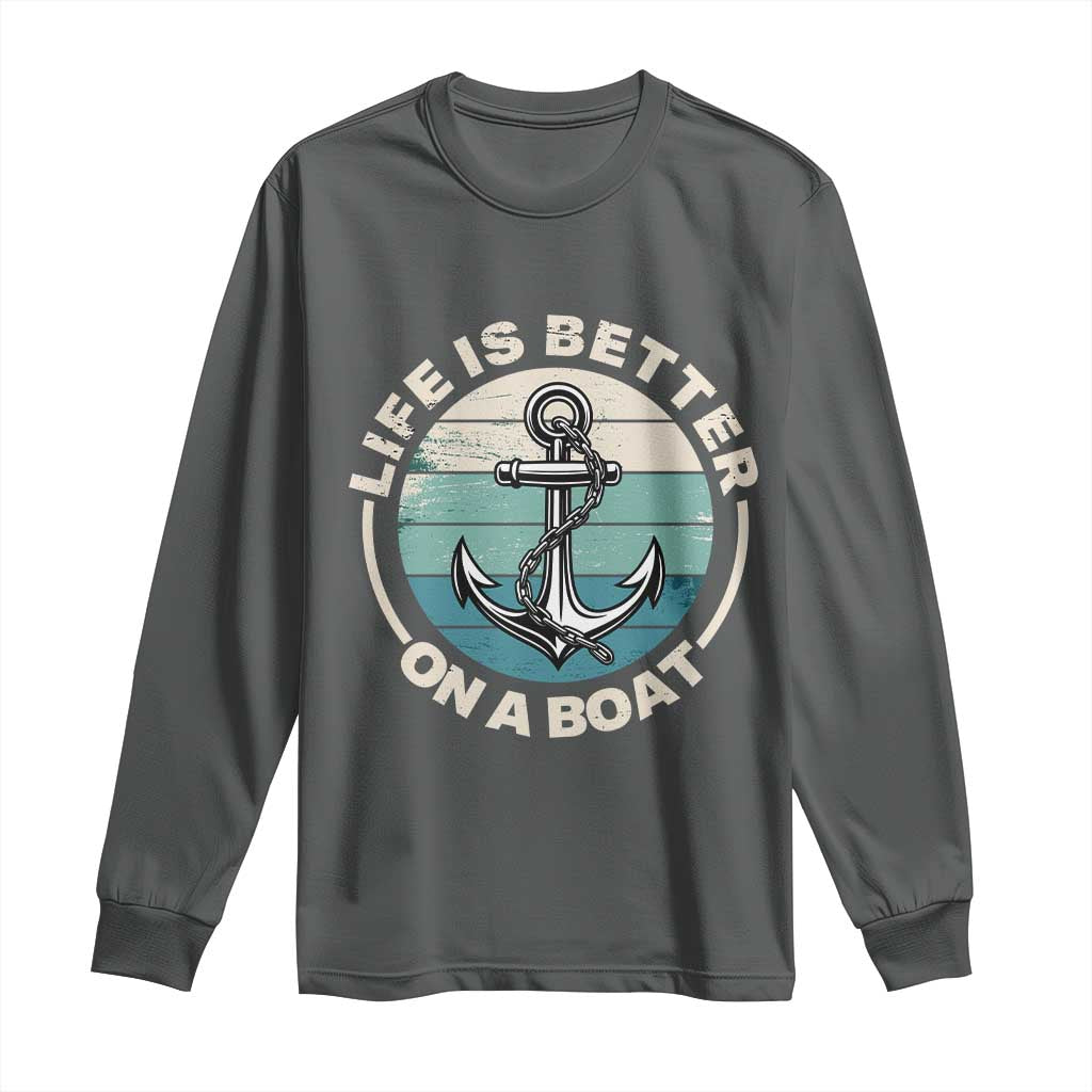 Funny Boating Long Sleeve Shirt Life Is Better On A Boat TS14 Dark Heather Print Your Wear