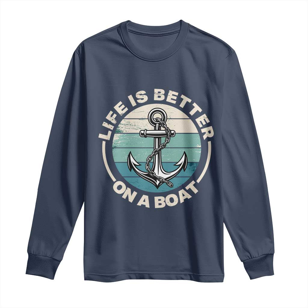 Funny Boating Long Sleeve Shirt Life Is Better On A Boat TS14 Navy Print Your Wear