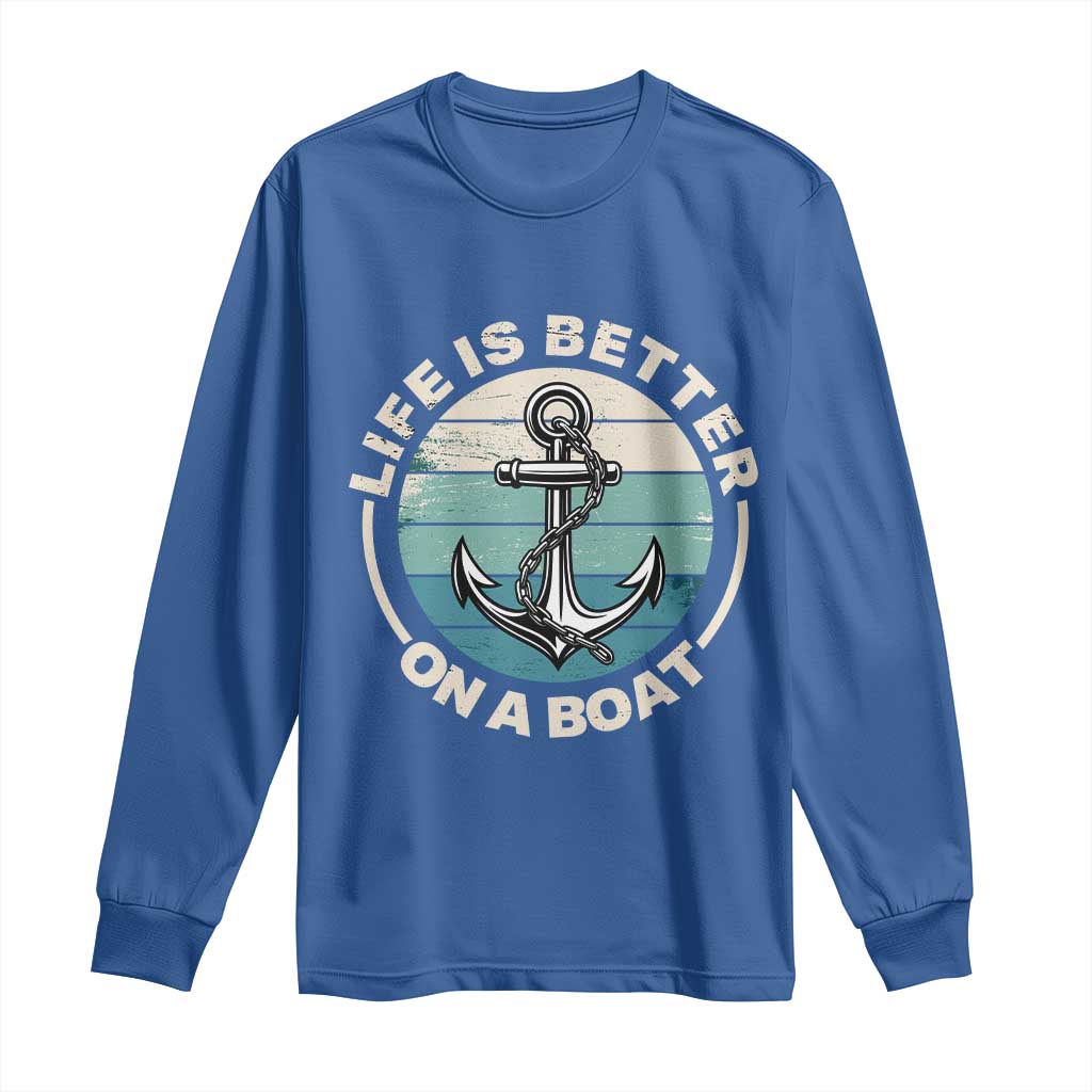 Funny Boating Long Sleeve Shirt Life Is Better On A Boat TS14 Royal Blue Print Your Wear