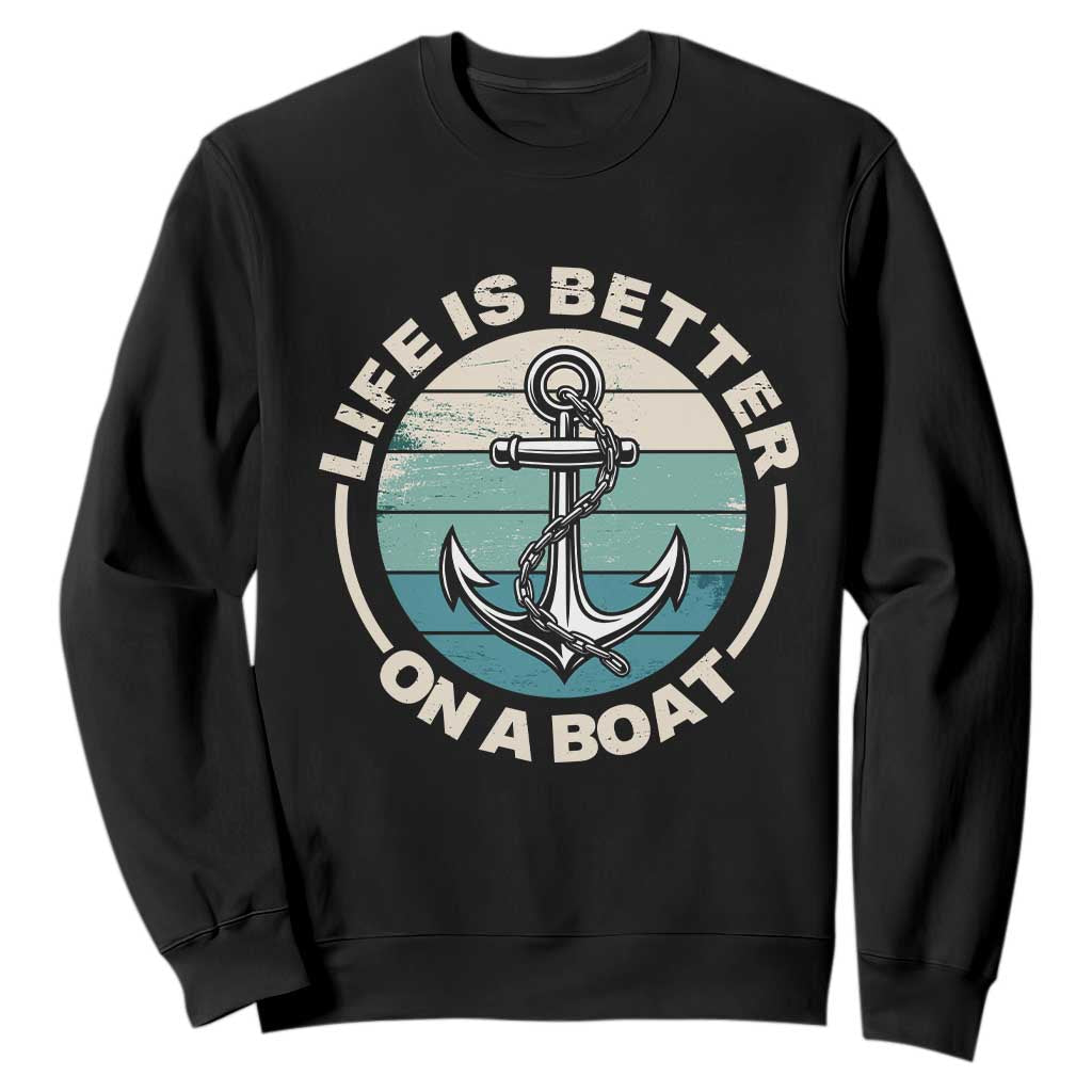 Funny Boating Sweatshirt Life Is Better On A Boat TS14 Black Print Your Wear