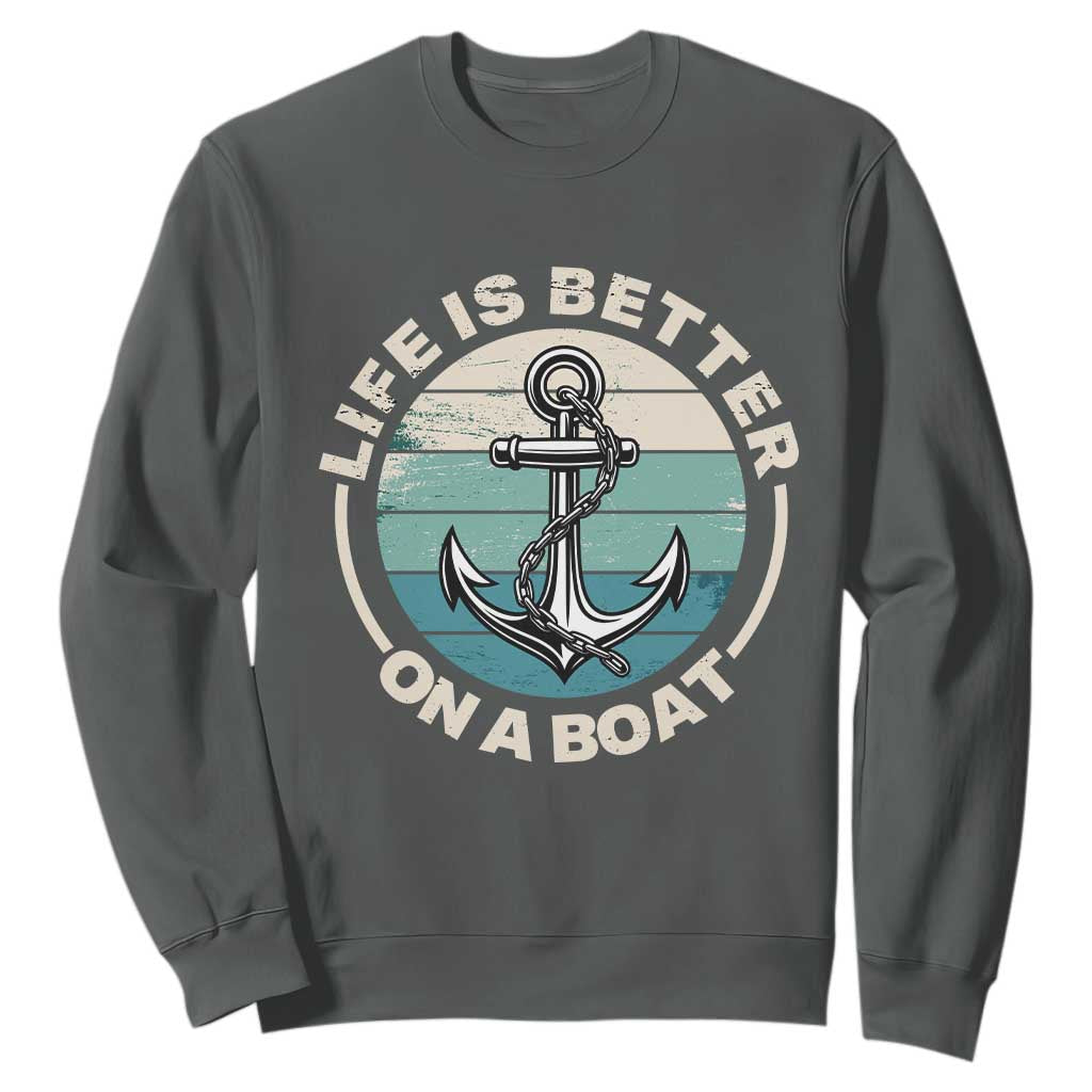 Funny Boating Sweatshirt Life Is Better On A Boat TS14 Dark Heather Print Your Wear