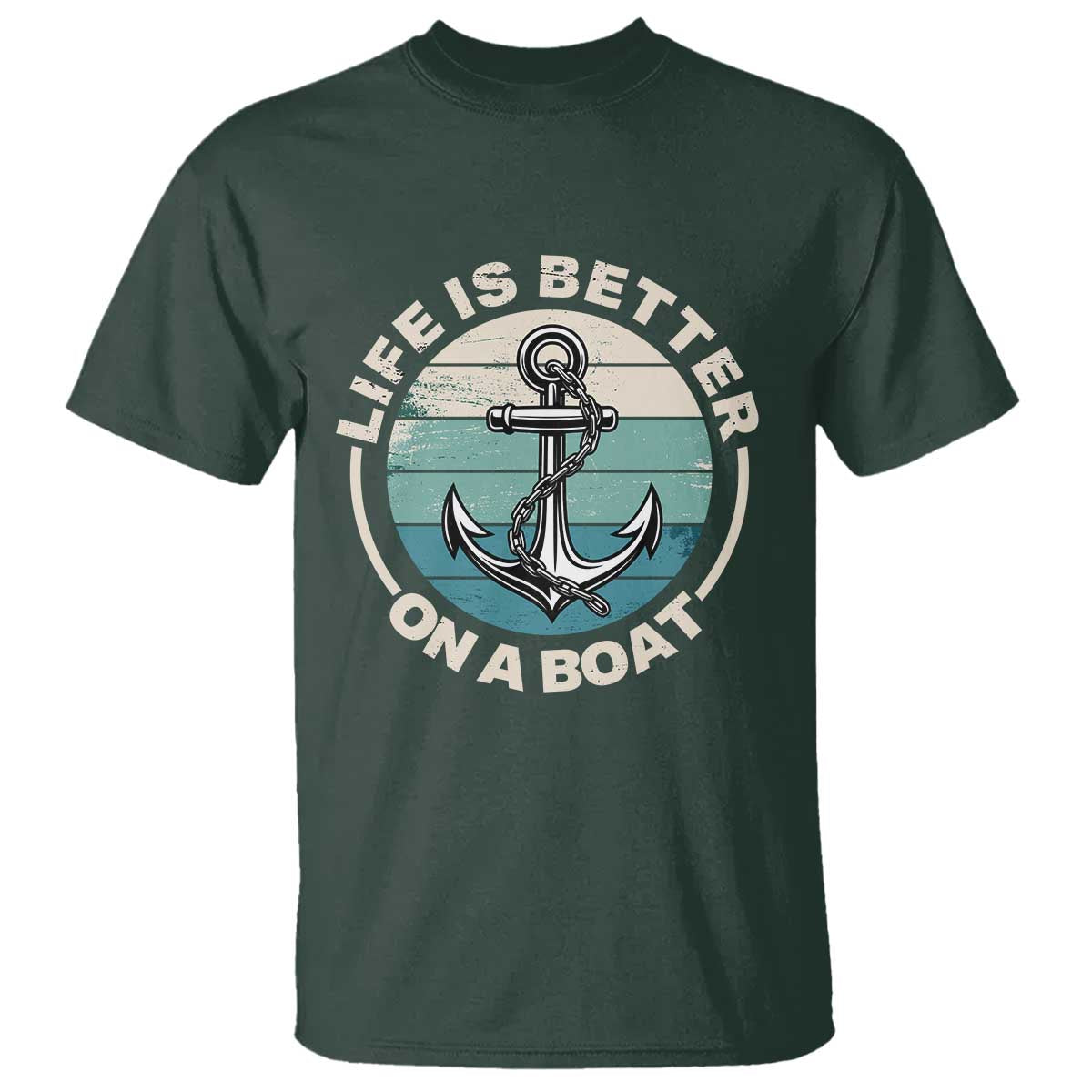 Funny Boating T Shirt Life Is Better On A Boat TS14 Dark Forest Green Print Your Wear