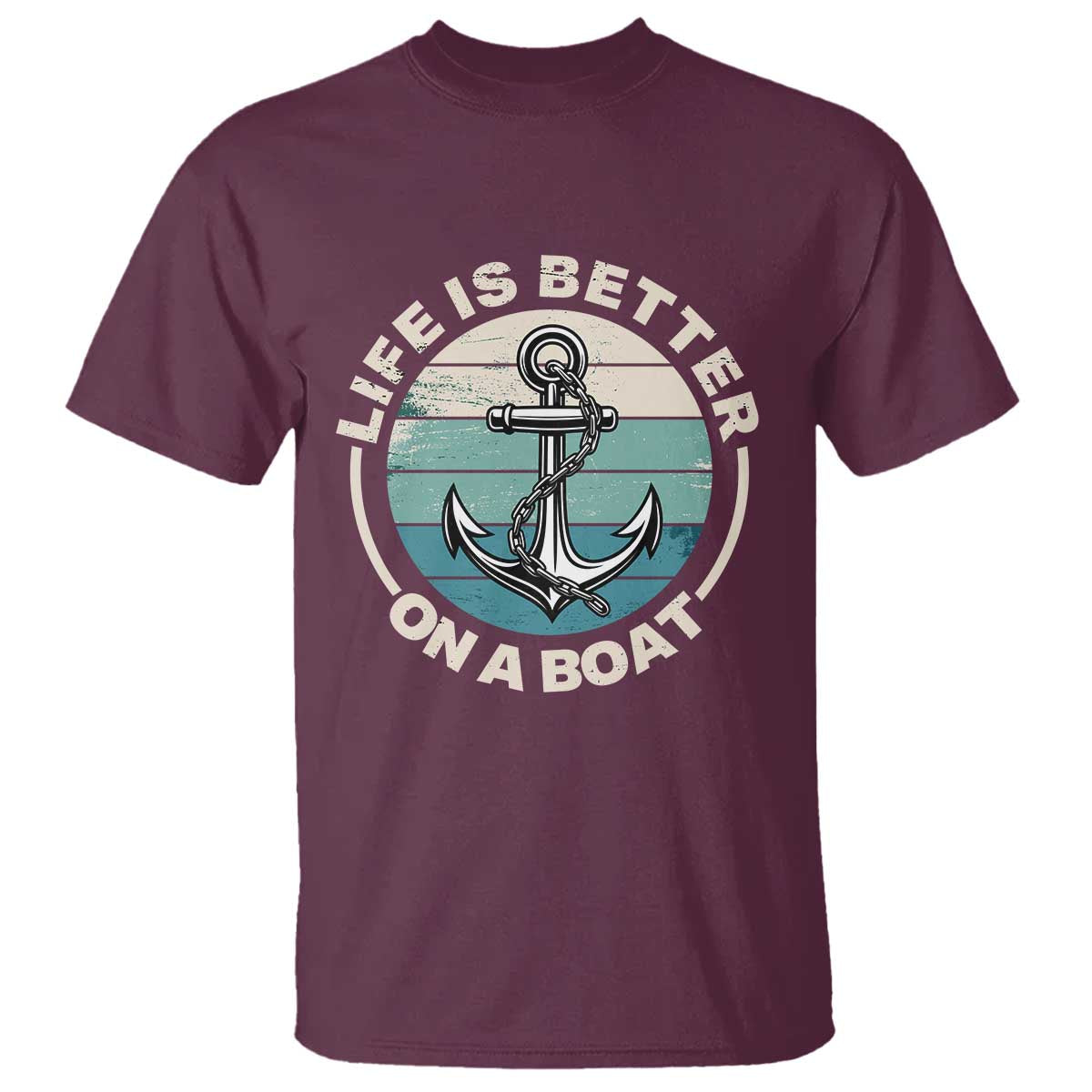 Funny Boating T Shirt Life Is Better On A Boat TS14 Maroon Print Your Wear