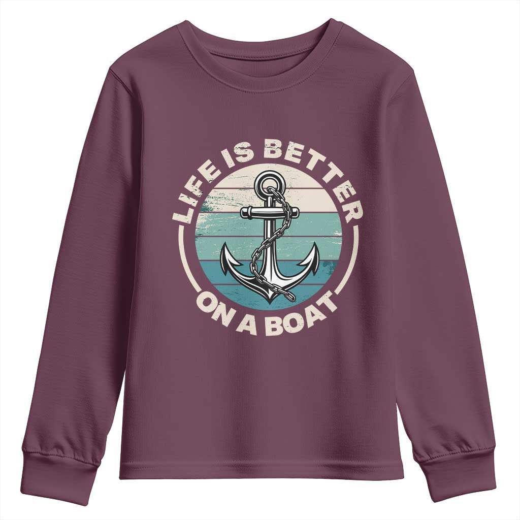 Funny Boating Youth Sweatshirt Life Is Better On A Boat TS14 Maroon Print Your Wear
