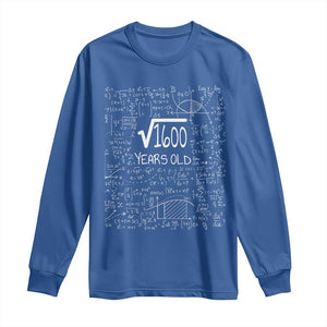 40th Birthday Math Long Sleeve Shirt Square Root of 1600 Funny Math Nerd 40 Year Old Gift