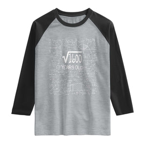 40th Birthday Math Raglan Shirt Square Root of 1600 Funny Math Nerd 40 Year Old Gift