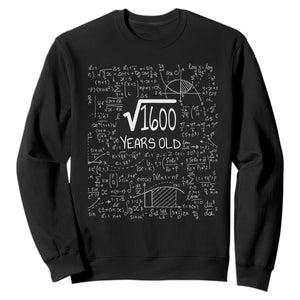40th Birthday Math Sweatshirt Square Root of 1600 Funny Math Nerd 40 Year Old Gift