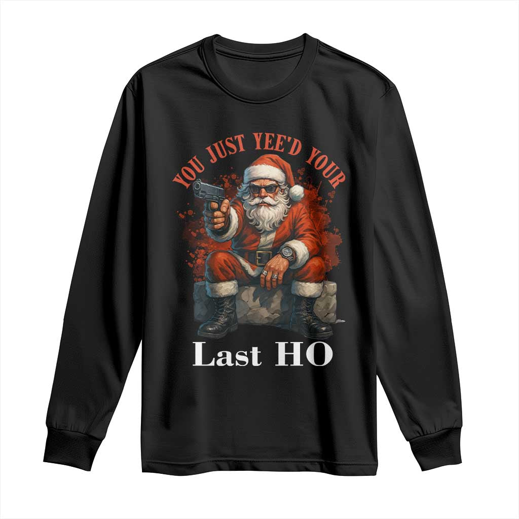 Funny Santa Gun Christmas Long Sleeve Shirt You Just Yeed Your Last Ho TS14 Black Print Your Wear