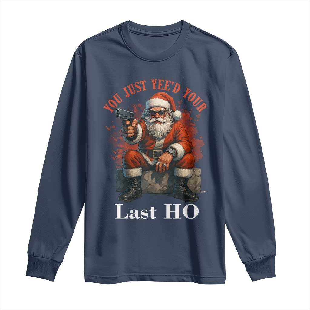 Funny Santa Gun Christmas Long Sleeve Shirt You Just Yeed Your Last Ho TS14 Navy Print Your Wear