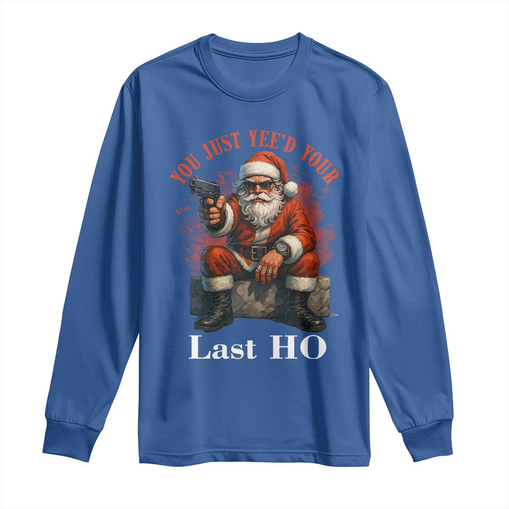 Funny Santa Gun Christmas Long Sleeve Shirt You Just Yeed Your Last Ho TS14 Royal Blue Print Your Wear