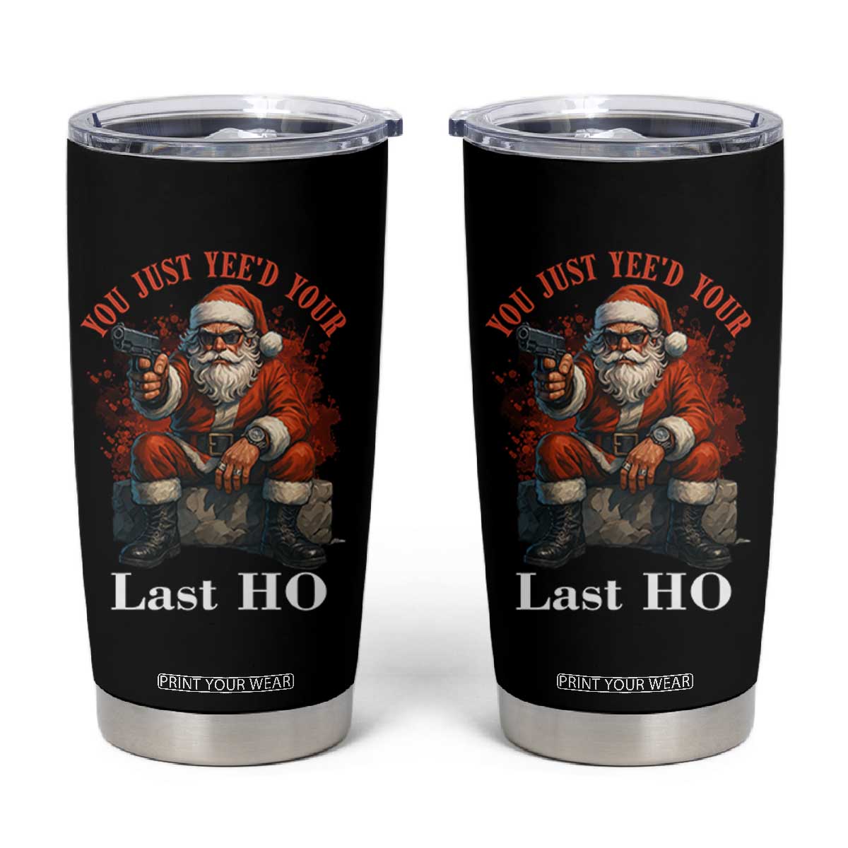 Funny Santa Gun Christmas Tumbler Cup You Just Yeed Your Last Ho TS14 Black Print Your Wear