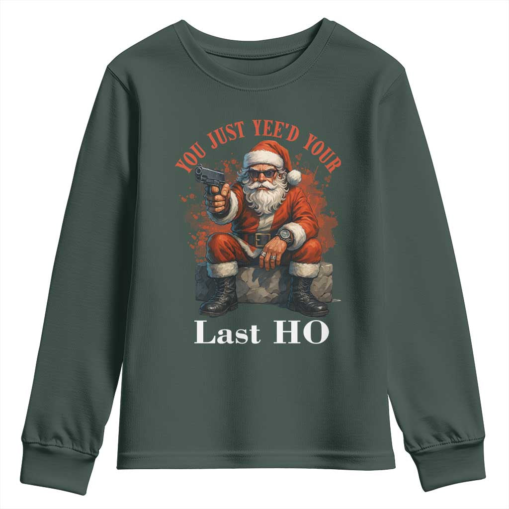 Funny Santa Gun Christmas Youth Sweatshirt You Just Yeed Your Last Ho TS14 Dark Forest Green Print Your Wear