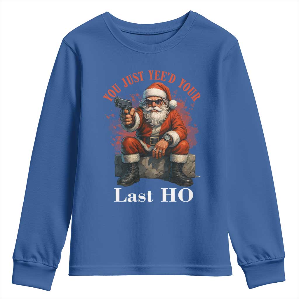 Funny Santa Gun Christmas Youth Sweatshirt You Just Yeed Your Last Ho TS14 Royal Blue Print Your Wear