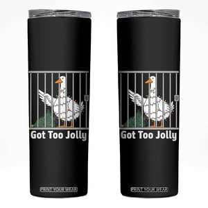 Funny Goose Christmas Skinny Tumbler Got Too Jolly TS14 Black Print Your Wear
