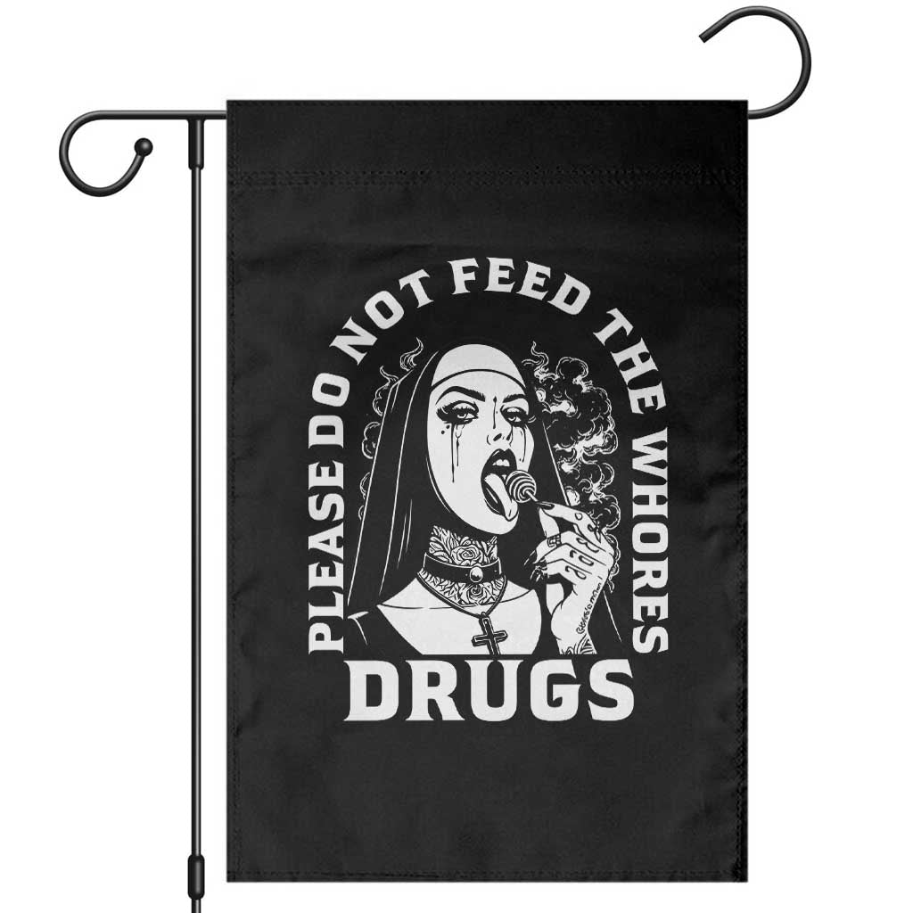 Funny Unholy Nun Garden Flag Please Do Not Feed The Whores Drugs TS14 Black Print Your Wear