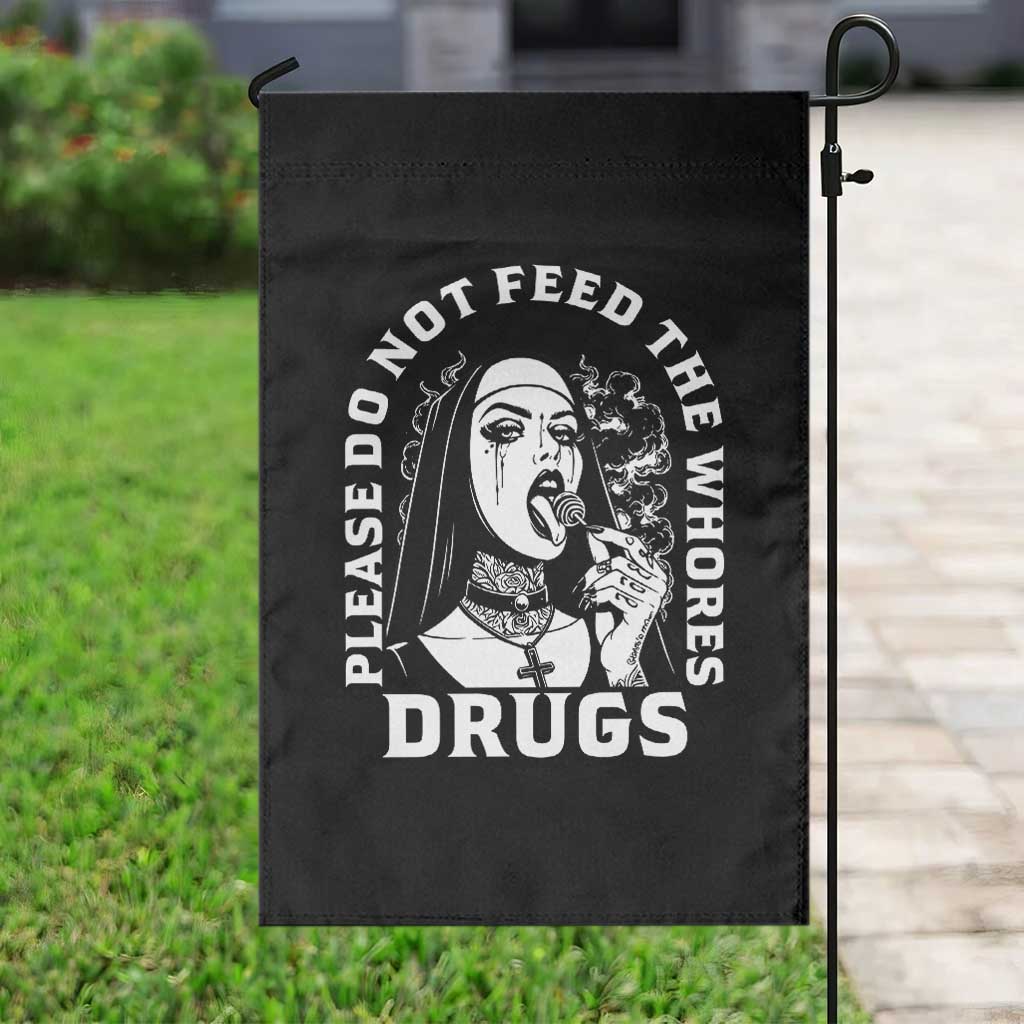 Funny Unholy Nun Garden Flag Please Do Not Feed The Whores Drugs TS14 Print Your Wear