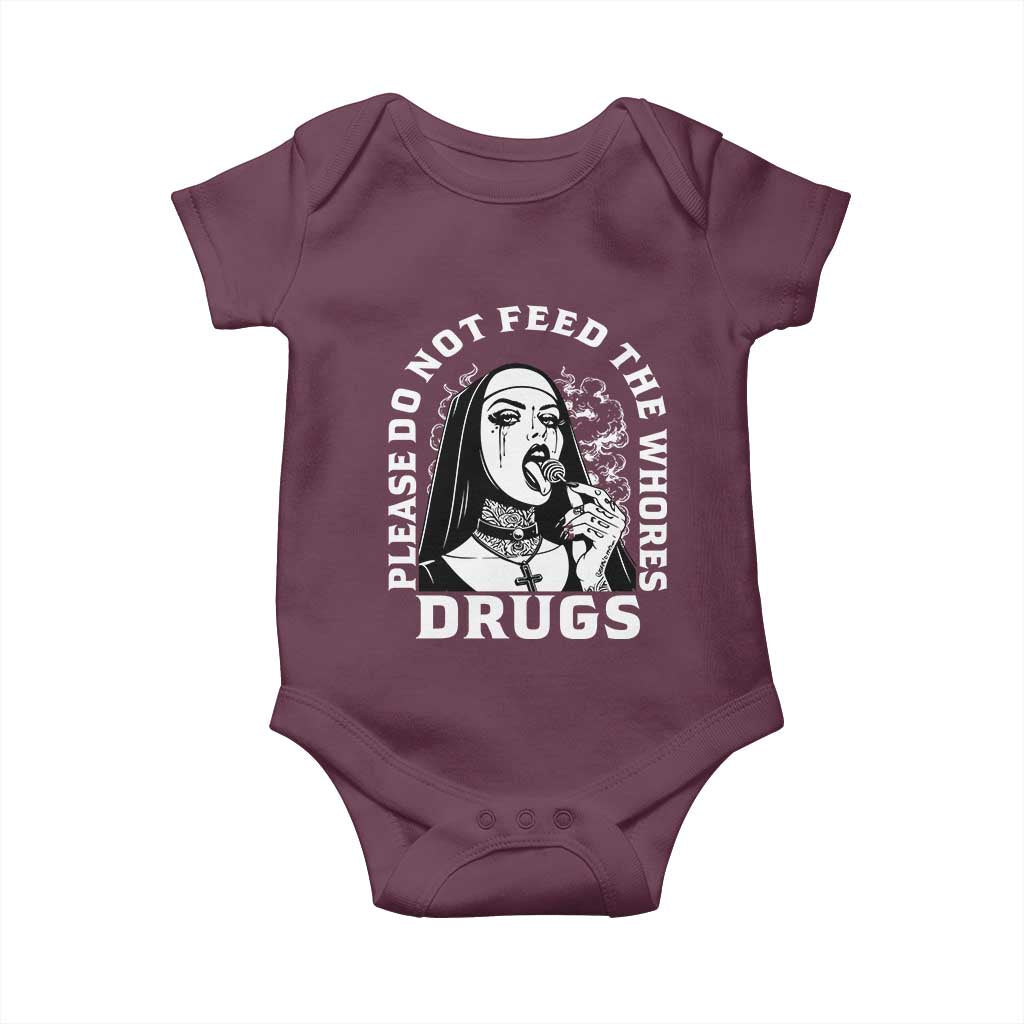Funny Unholy Nun Baby Onesie Please Do Not Feed The Whores Drugs TS14 Maroon Print Your Wear