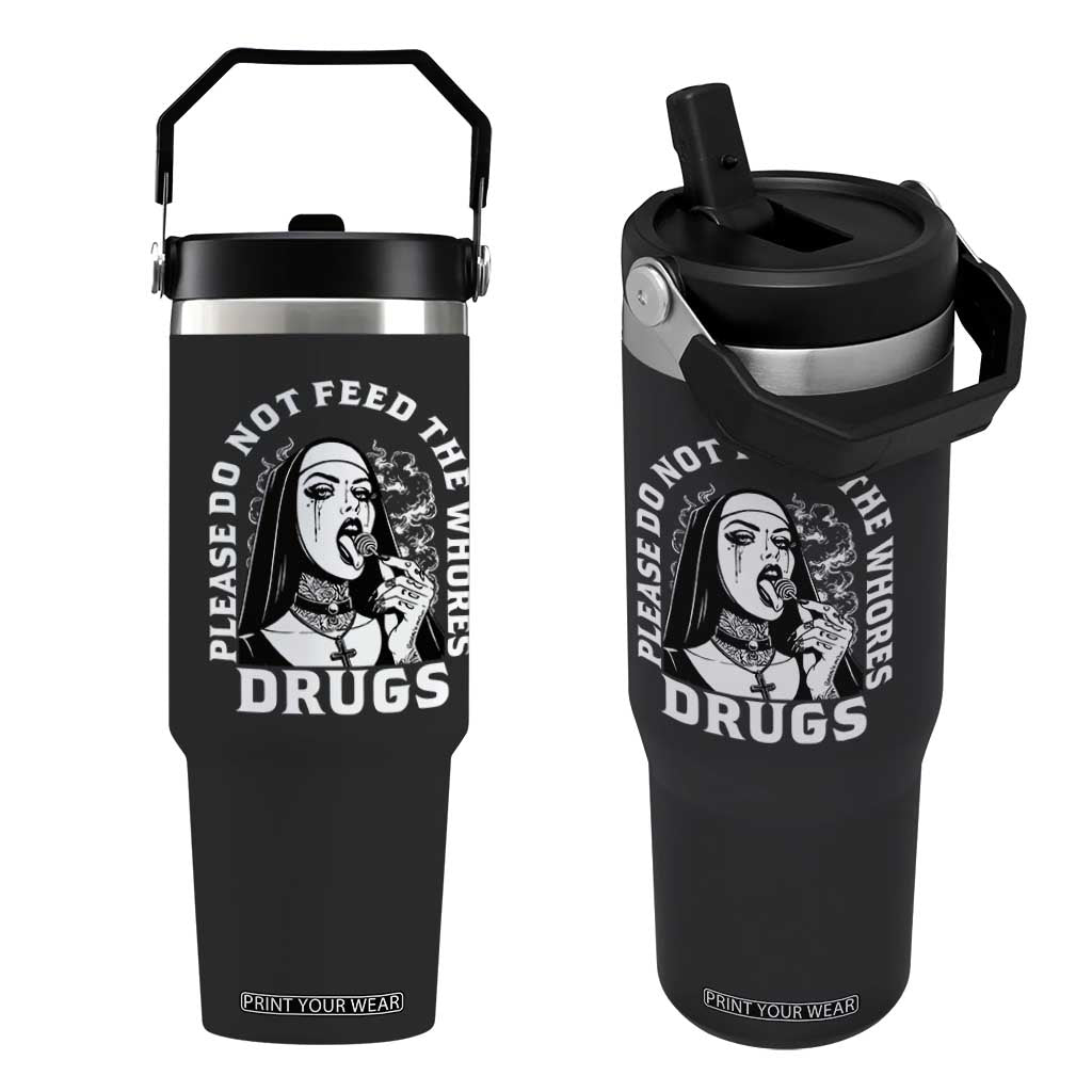 Funny Unholy Nun Flip Straw Tumbler Please Do Not Feed The Whores Drugs TS14 One Size: 30 oz Black Print Your Wear