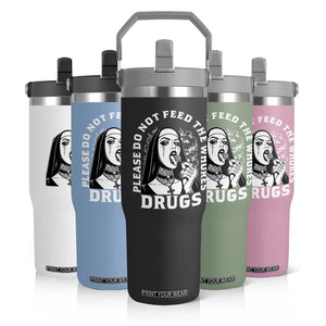 Funny Unholy Nun Flip Straw Tumbler Please Do Not Feed The Whores Drugs TS14 Print Your Wear