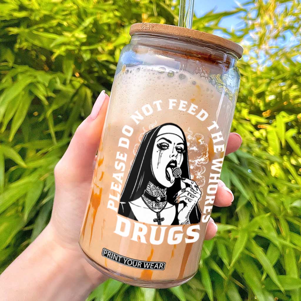 Funny Unholy Nun Glass Can Please Do Not Feed The Whores Drugs TS14 Black Print Your Wear