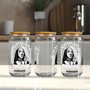 Funny Unholy Nun Glass Can Please Do Not Feed The Whores Drugs TS14 Print Your Wear