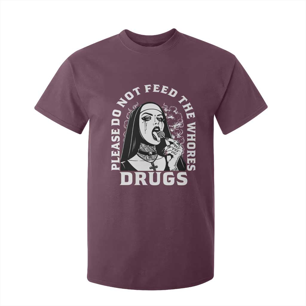 Funny Unholy Nun T Shirt For Kid Please Do Not Feed The Whores Drugs TS14 Maroon Print Your Wear