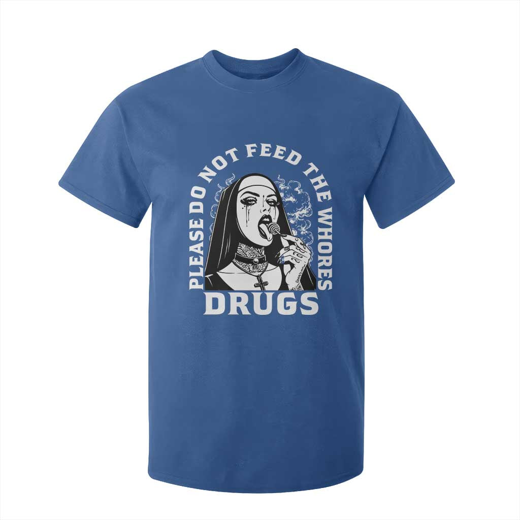 Funny Unholy Nun T Shirt For Kid Please Do Not Feed The Whores Drugs TS14 Royal Blue Print Your Wear