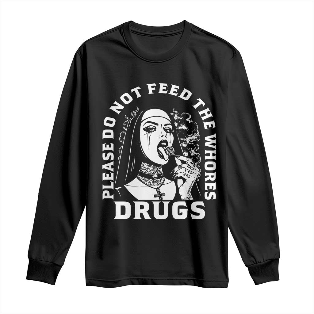 Funny Unholy Nun Long Sleeve Shirt Please Do Not Feed The Whores Drugs TS14 Black Print Your Wear