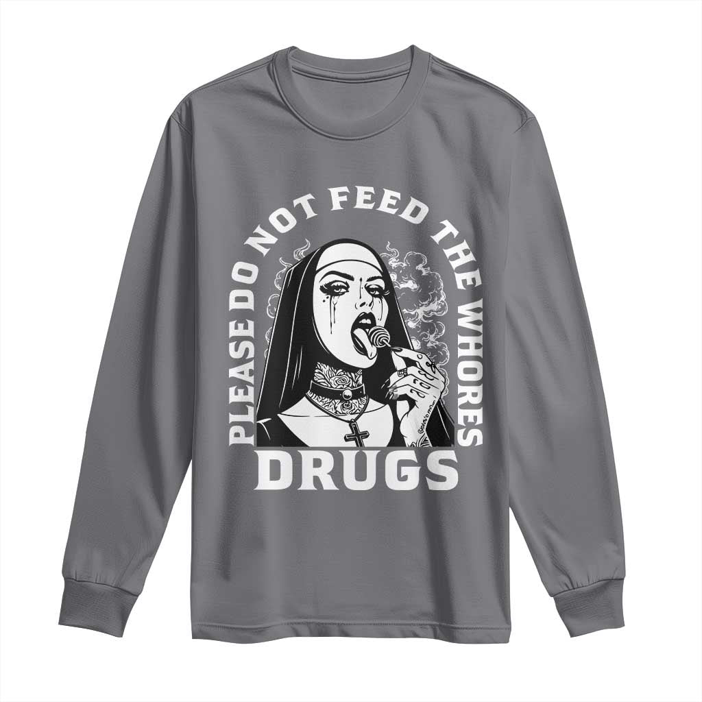 Funny Unholy Nun Long Sleeve Shirt Please Do Not Feed The Whores Drugs TS14 Charcoal Print Your Wear