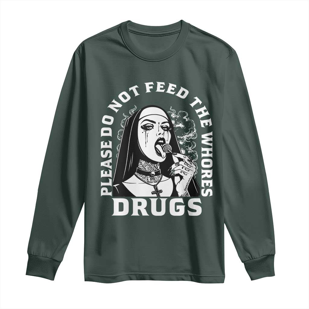 Funny Unholy Nun Long Sleeve Shirt Please Do Not Feed The Whores Drugs TS14 Dark Forest Green Print Your Wear