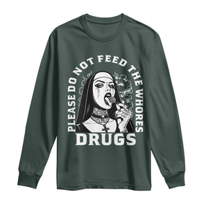 Funny Unholy Nun Long Sleeve Shirt Please Do Not Feed The Whores Drugs TS14 Dark Forest Green Print Your Wear