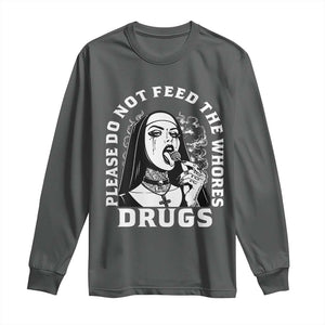 Funny Unholy Nun Long Sleeve Shirt Please Do Not Feed The Whores Drugs TS14 Dark Heather Print Your Wear