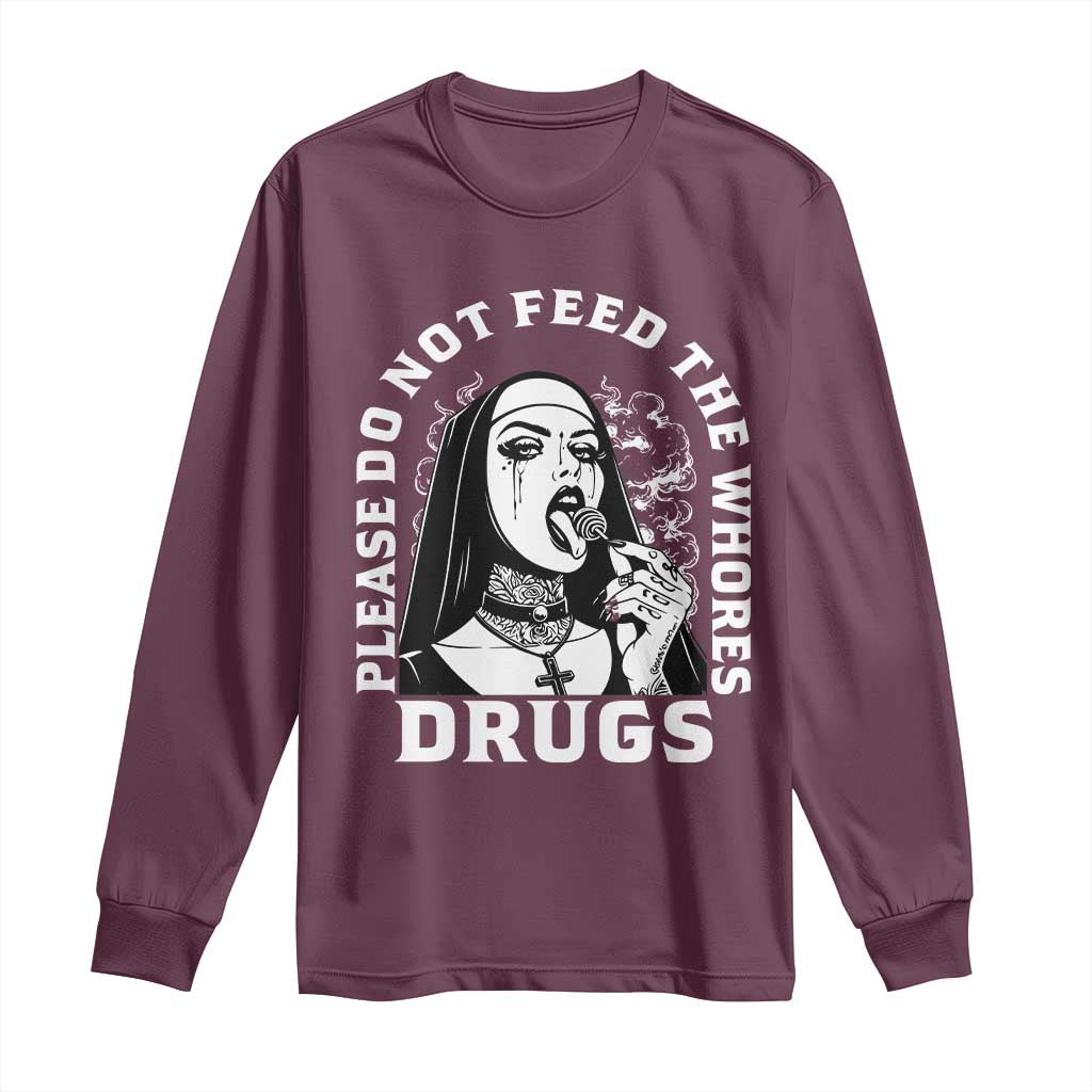 Funny Unholy Nun Long Sleeve Shirt Please Do Not Feed The Whores Drugs TS14 Maroon Print Your Wear