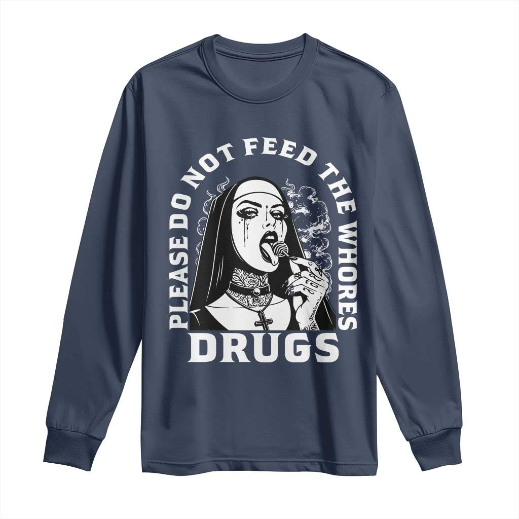 Funny Unholy Nun Long Sleeve Shirt Please Do Not Feed The Whores Drugs TS14 Navy Print Your Wear