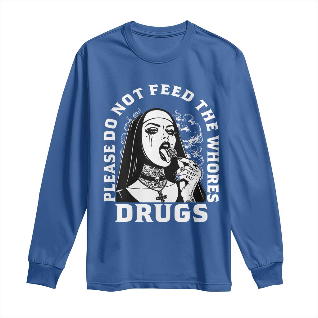 Funny Unholy Nun Long Sleeve Shirt Please Do Not Feed The Whores Drugs TS14 Royal Blue Print Your Wear