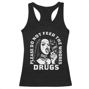 Funny Unholy Nun Racerback Tank Top Please Do Not Feed The Whores Drugs TS14 Black Print Your Wear