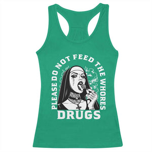 Funny Unholy Nun Racerback Tank Top Please Do Not Feed The Whores Drugs TS14 Irish Green Print Your Wear