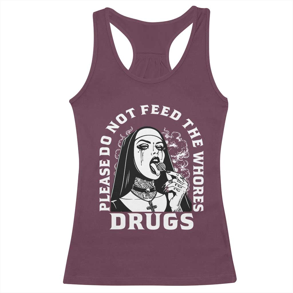 Funny Unholy Nun Racerback Tank Top Please Do Not Feed The Whores Drugs TS14 Maroon Print Your Wear