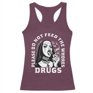 Funny Unholy Nun Racerback Tank Top Please Do Not Feed The Whores Drugs TS14 Maroon Print Your Wear
