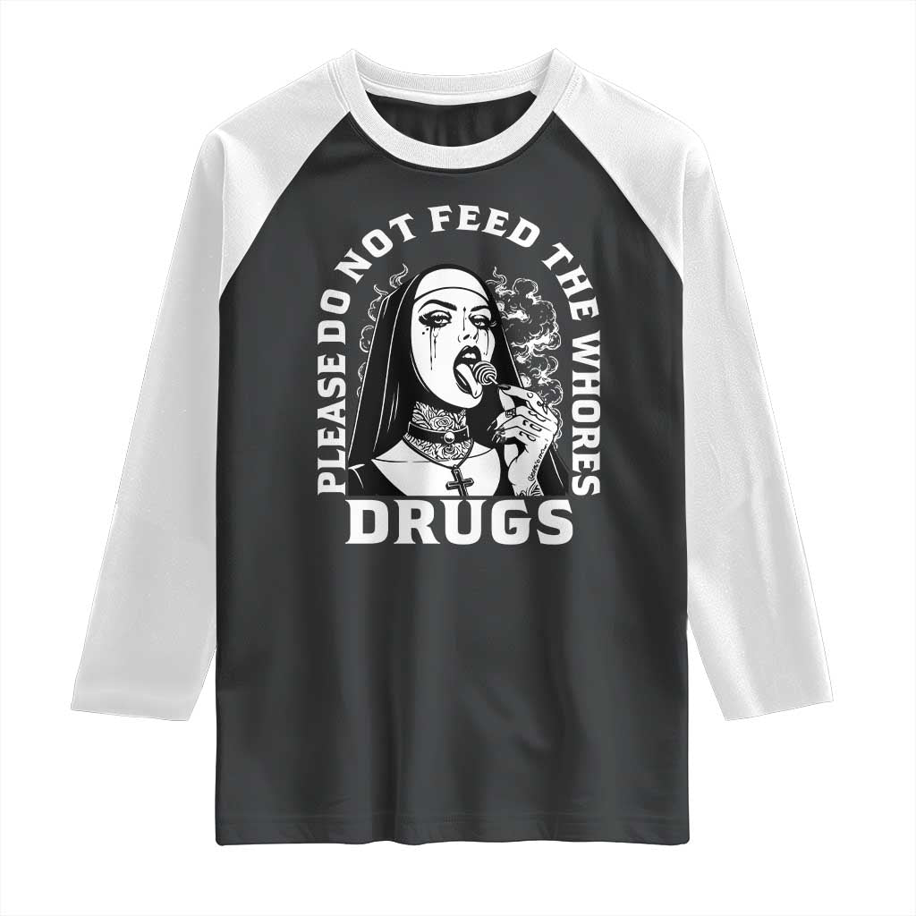 Funny Unholy Nun Raglan Shirt Please Do Not Feed The Whores Drugs TS14 Black White Print Your Wear