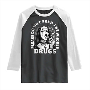Funny Unholy Nun Raglan Shirt Please Do Not Feed The Whores Drugs TS14 Black White Print Your Wear