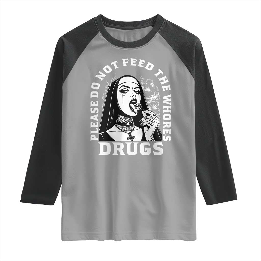 Funny Unholy Nun Raglan Shirt Please Do Not Feed The Whores Drugs TS14 Sport Gray Black Print Your Wear