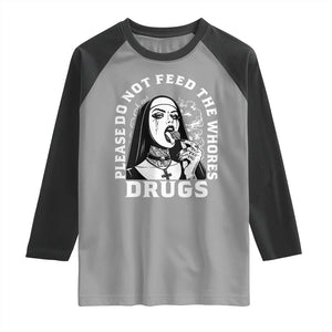 Funny Unholy Nun Raglan Shirt Please Do Not Feed The Whores Drugs TS14 Sport Gray Black Print Your Wear