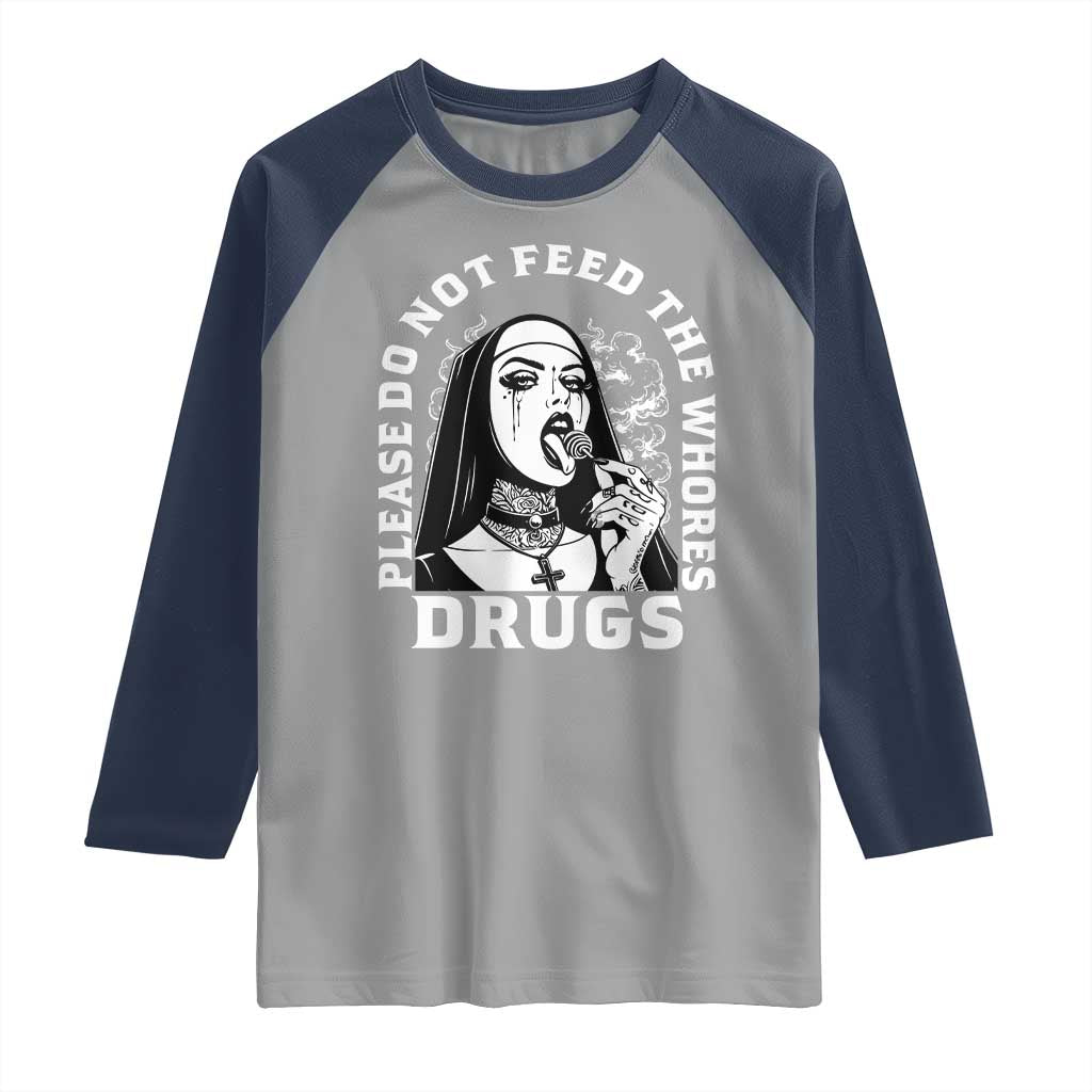 Funny Unholy Nun Raglan Shirt Please Do Not Feed The Whores Drugs TS14 Sport Gray Navy Print Your Wear