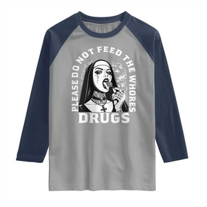 Funny Unholy Nun Raglan Shirt Please Do Not Feed The Whores Drugs TS14 Sport Gray Navy Print Your Wear