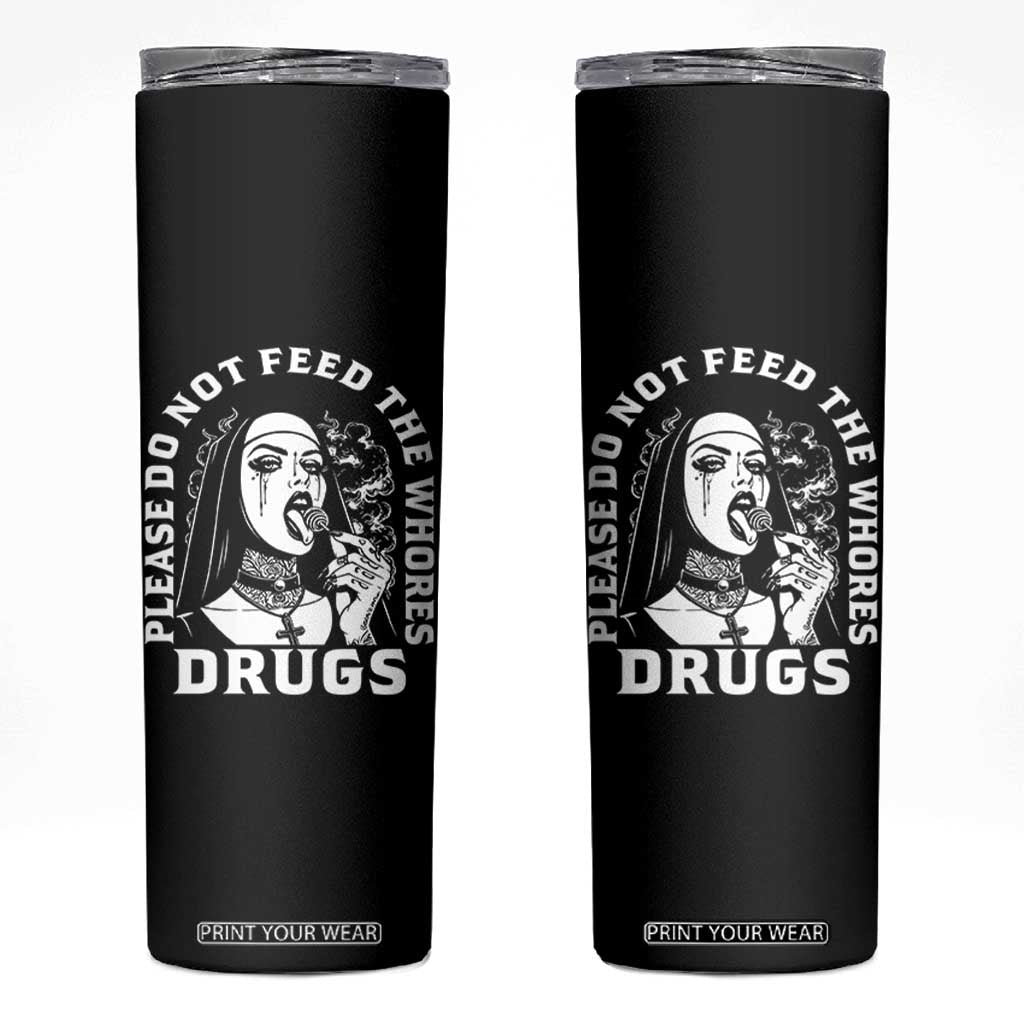 Funny Unholy Nun Skinny Tumbler Please Do Not Feed The Whores Drugs TS14 Black Print Your Wear